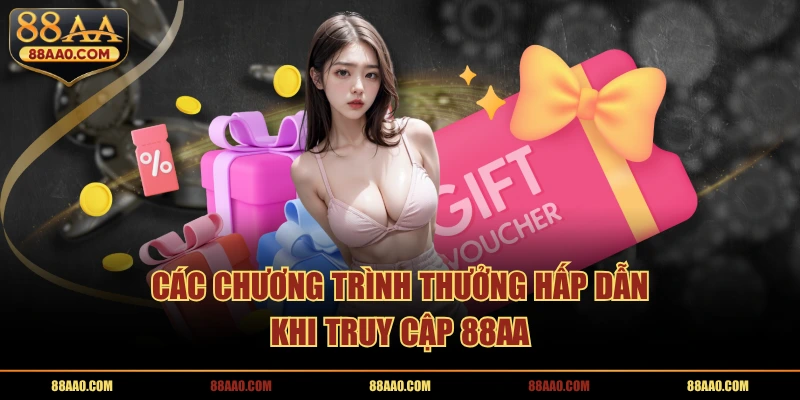 Các chương trình thưởng hấp dẫn khi đăng nhập 88AA