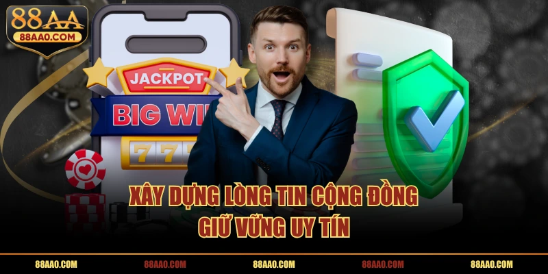 Xây dựng lòng tin cộng đồng, giữ vững uy tín 